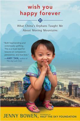 {Ebook PDF Epub Download Wish You Happy Forever: What China's Orphans Taught Me About Moving Mountains by Jenny Bowen Download Ebook here ====>>>