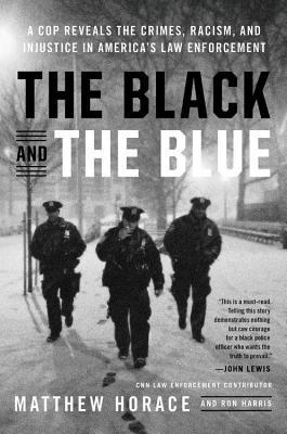 {Ebook PDF Epub Download The Black and the Blue: A Cop Reveals the Crimes and Racism in America's Law Enforcement and the Search for Change by Matthew Horace Download Ebook here
