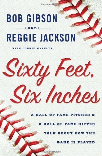 {Ebook PDF Epub Download Sixty Feet Six Inches: A Hall of Fame Pitcher & a Hall of Fame Hitter Talk about How the Game Is Played by Bob Gibson Download Ebook here ====>>>