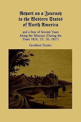 {Ebook PDF Epub ~Download~ Report on a Journey to the Western States of North America and a Stay of Several Years Along the Missouri by Gottfried Duden Download Ebook here