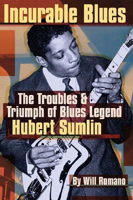 {Ebook PDF Epub ~Download~ Incurable Blues: The Troubles & Triumph of Blues Legend Hubert Sumlin by Will Romano Download Ebook here ====>>> https://tinyurl.