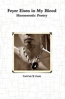 {Ebook PDF Epub ~Download~ Feyer Eisen in my Blood: Homoerotic Poetry by Patrick B. Vince Download Ebook here ====>>> https://tinyurl.
