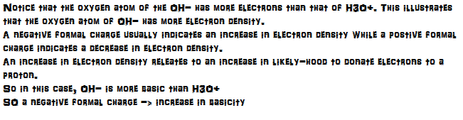 H3O+. HO- has a negative formal charge, and thus a greater electron density.