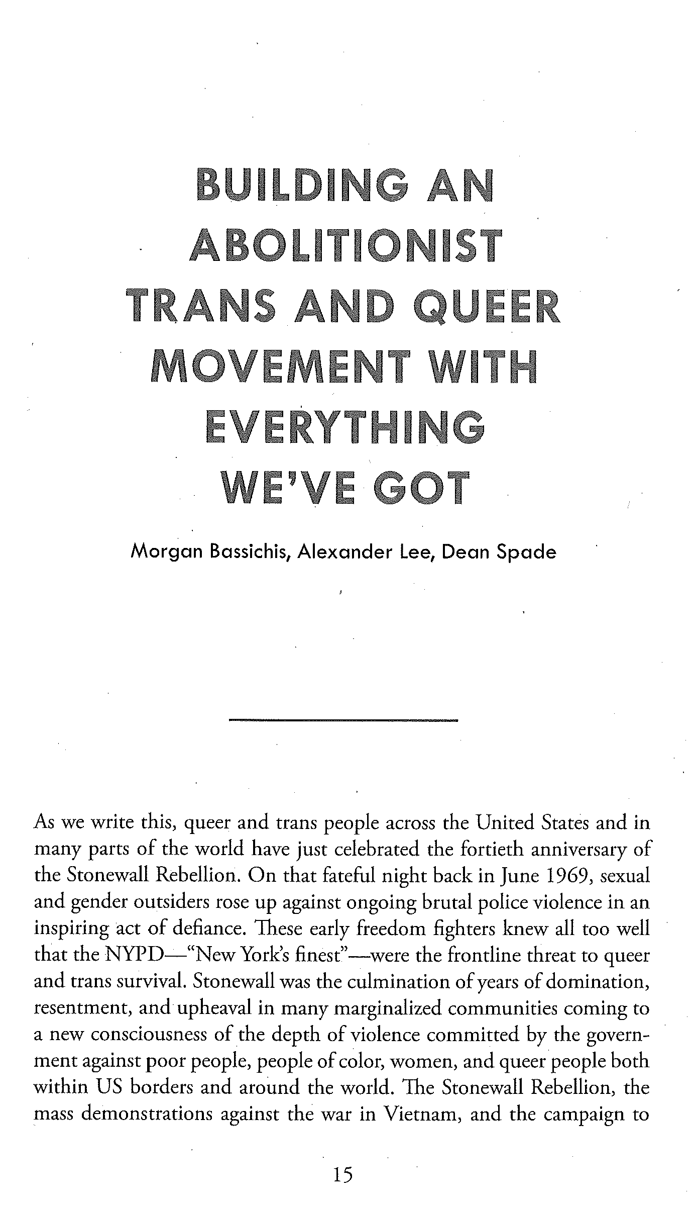 I I ' Morgan Bassichis, Alexander Lee, Dean Spade As we write this, queer and trans people across the United States and in many parts of the world have just celebrated the fortieth anniversary of the