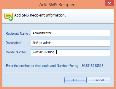11.3.2 Add SMS Recipient Follow the steps below to add an SMS recipient. 1. Click icon. It displays Add Recipient dialog box. Figure 90: Adding SMS Recipient Details 2.