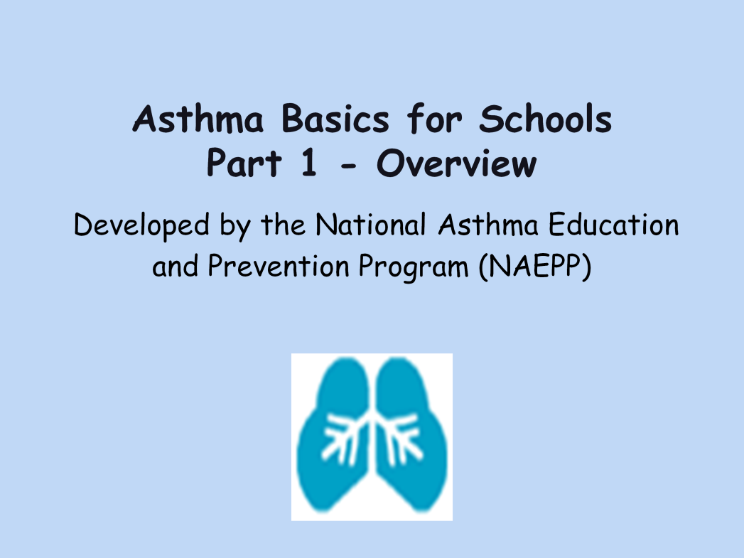 Script Notes: Good (morning, afternoon, evening), my name is, and I will present Asthma Basics for Schools.