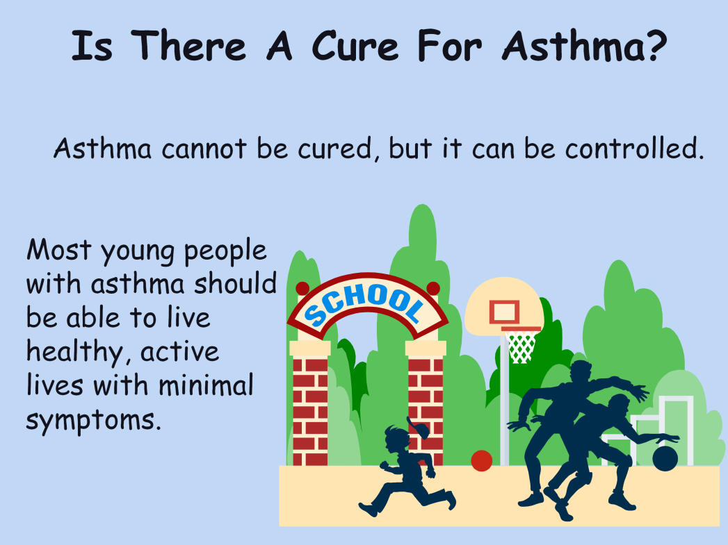 Script Notes: There is no cure for asthma, but it can be controlled.