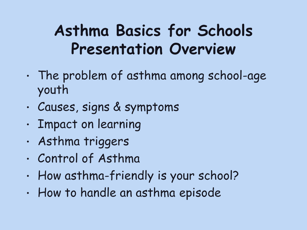 Script Notes: During this presentation, I will be sharing information with you about the following topics: The problem of asthma among school-age