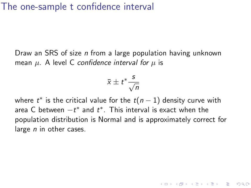 A level C confidence interval for µ is x ± t s n where t is the critical value for the t(n