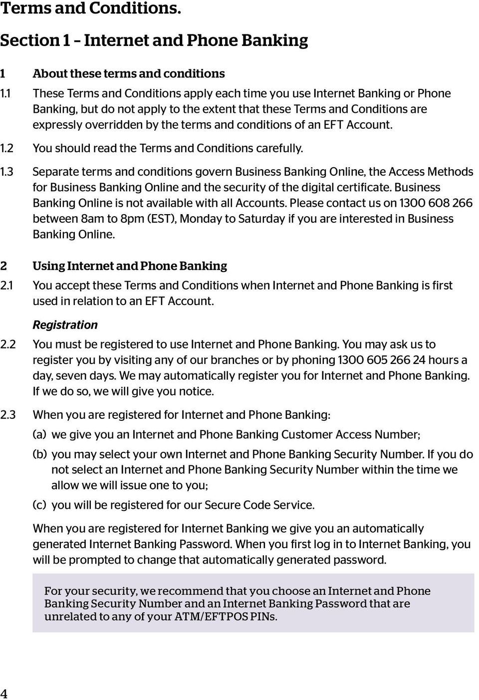 conditions of an EFT Account. 1.2 You should read the Terms and Conditions carefully. 1.3 Separate terms and conditions govern Business Banking Online, the Access Methods for Business Banking Online and the security of the digital certificate.