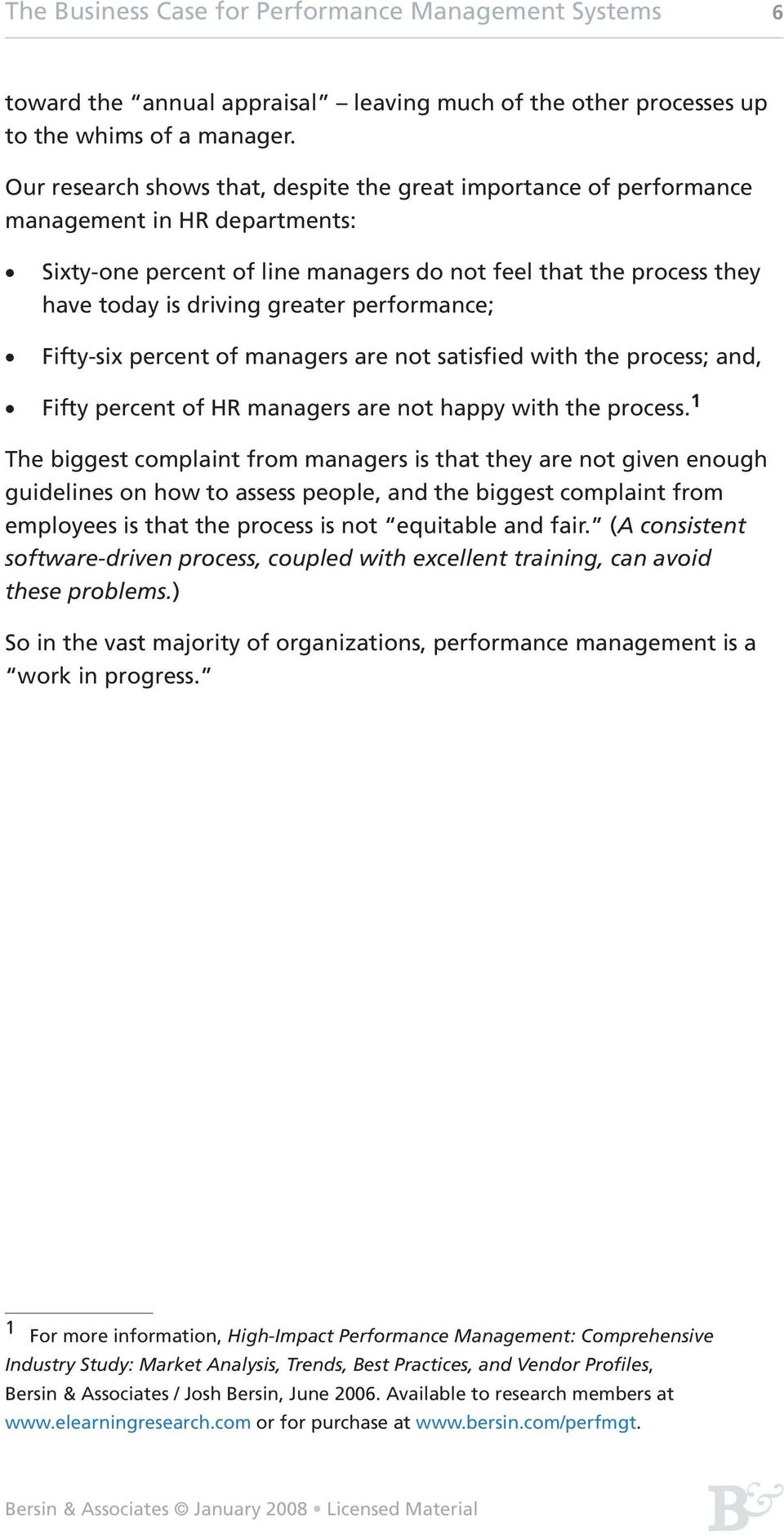 performance; Fifty-six percent of managers are not satisfied with the process; and, Fifty percent of HR managers are not happy with the process.
