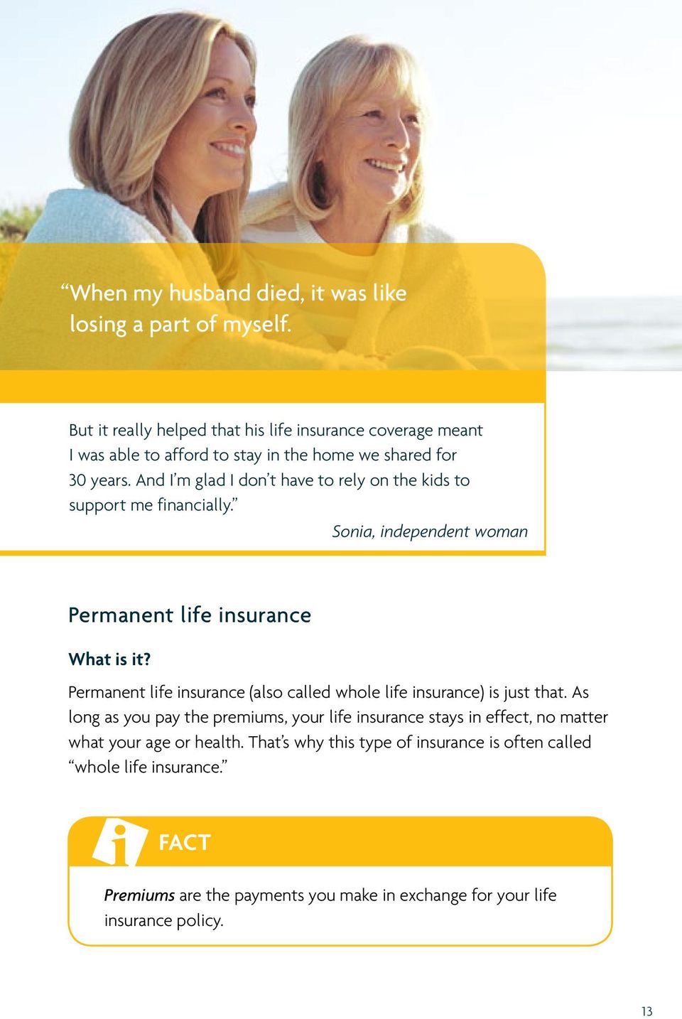 And I m glad I don t have to rely on the kids to support me financially. Sonia, independent woman Permanent life insurance What is it?