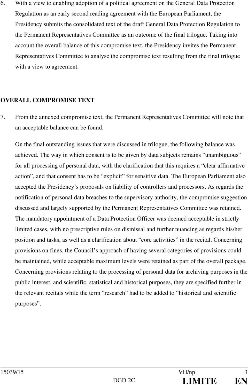 Taking into account the overall balance of this compromise text, the Presidency invites the Permanent Representatives Committee to analyse the compromise text resulting from the final trilogue with a