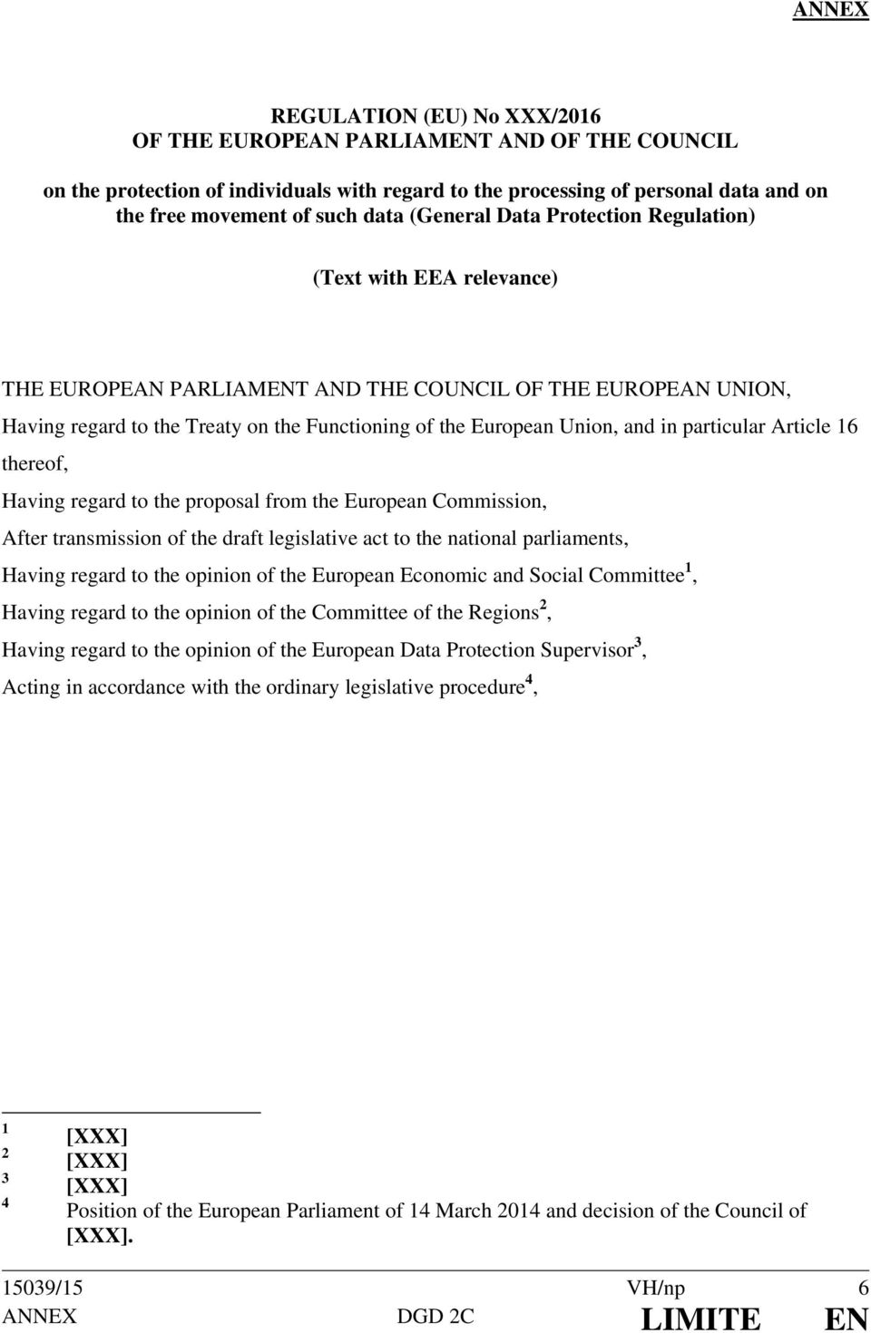 in particular Article 16 thereof, Having regard to the proposal from the European Commission, After transmission of the draft legislative act to the national parliaments, Having regard to the opinion