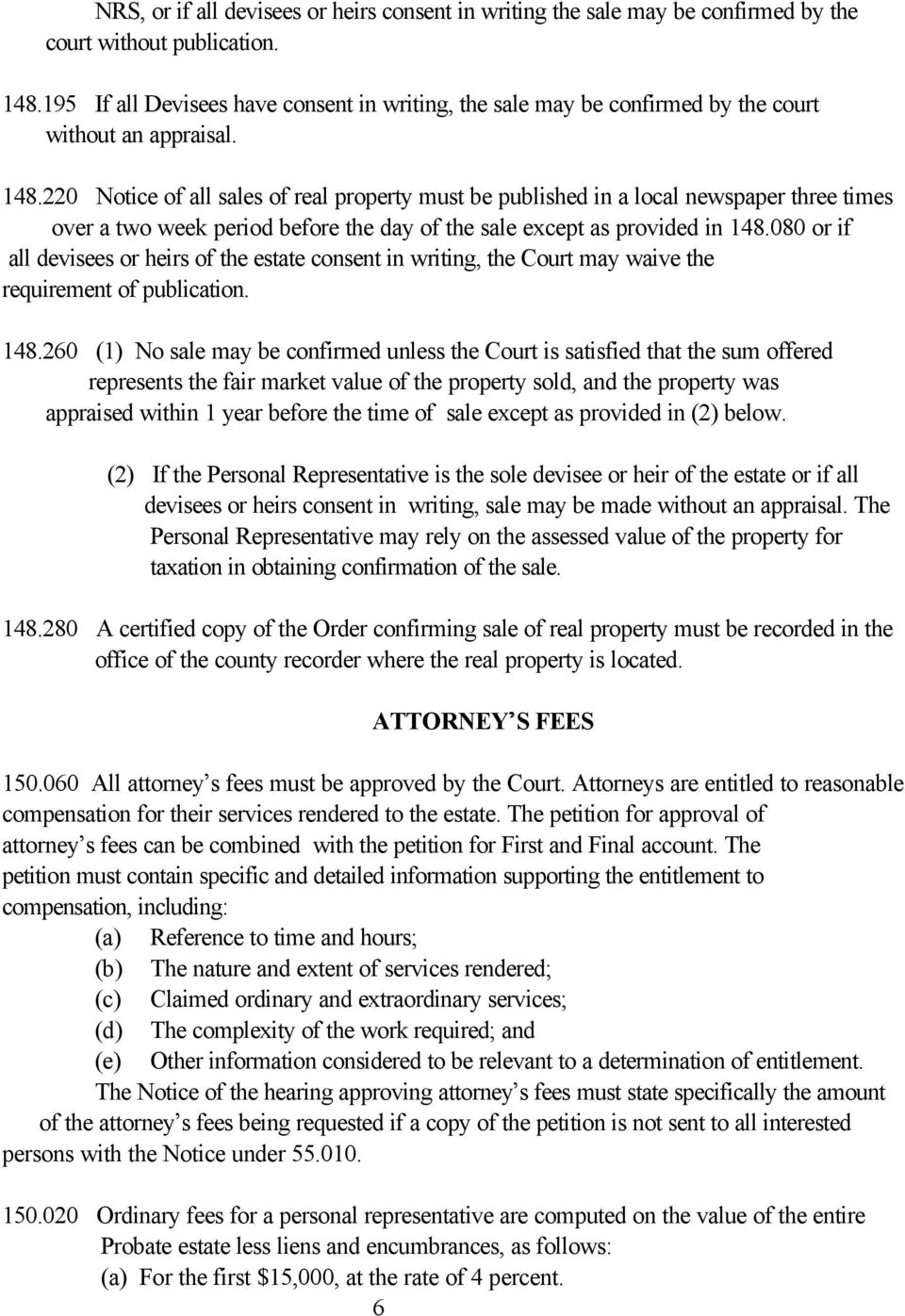 220 Notice of all sales of real property must be published in a local newspaper three times over a two week period before the day of the sale except as provided in 148.