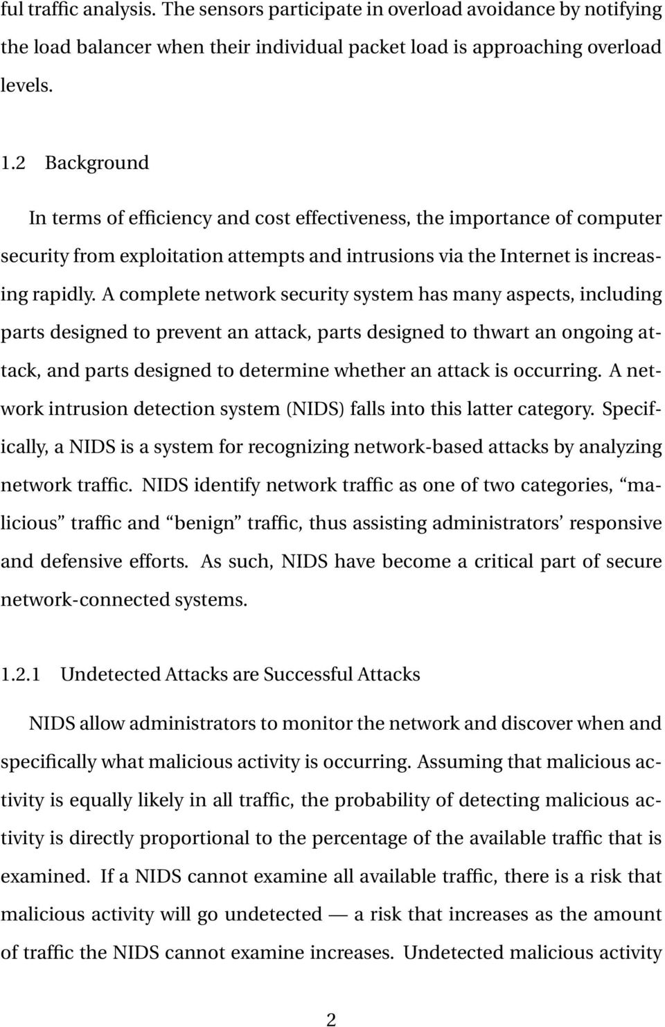 A complete network security system has many aspects, including parts designed to prevent an attack, parts designed to thwart an ongoing attack, and parts designed to determine whether an attack is