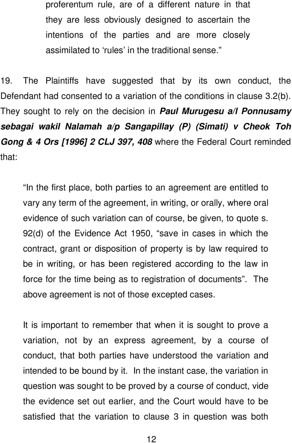 They sought to rely on the decision in Paul Murugesu a/l Ponnusamy sebagai wakil Nalamah a/p Sangapillay (P) (Simati) v Cheok Toh Gong & 4 Ors [1996] 2 CLJ 397, 408 where the Federal Court reminded