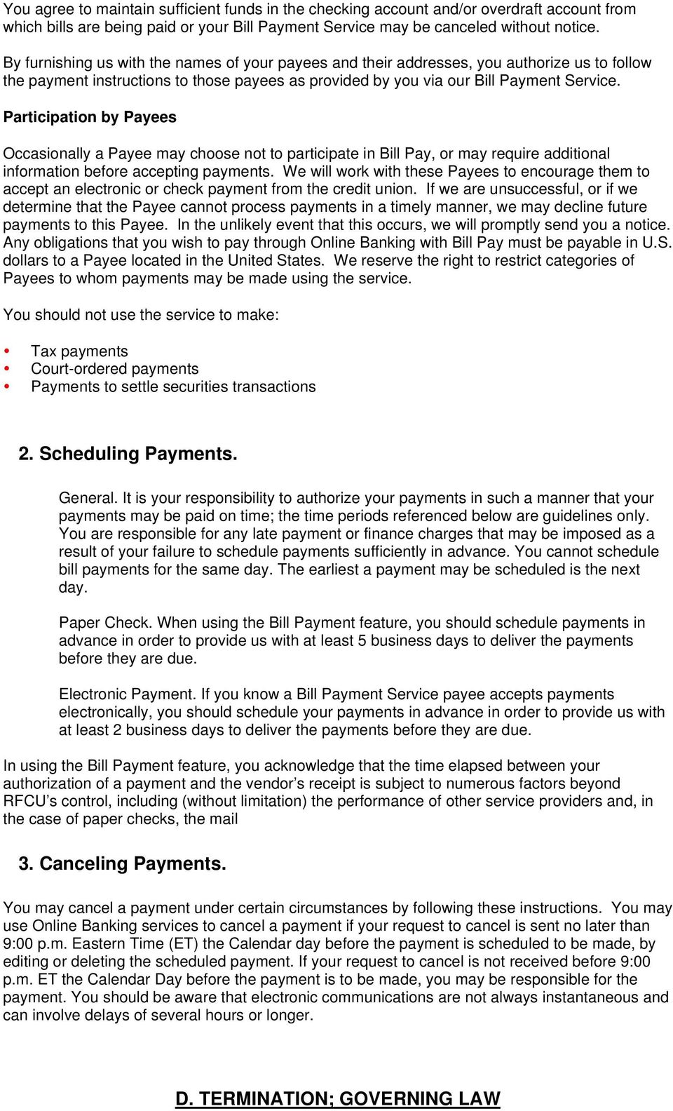 Participation by Payees Occasionally a Payee may choose not to participate in Bill Pay, or may require additional information before accepting payments.