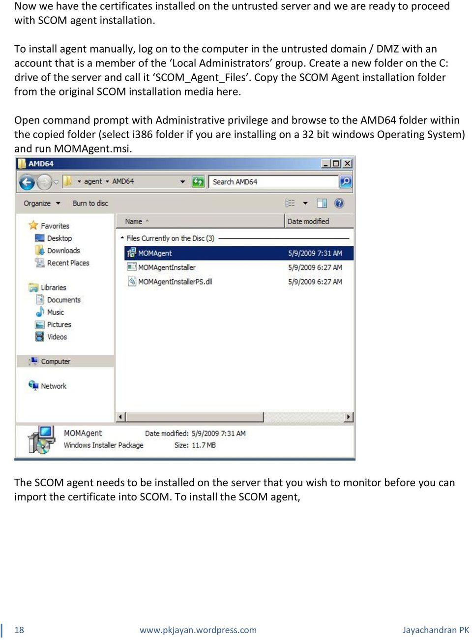 Create a new folder on the C: drive of the server and call it SCOM_Agent_Files. Copy the SCOM Agent installation folder from the original SCOM installation media here.