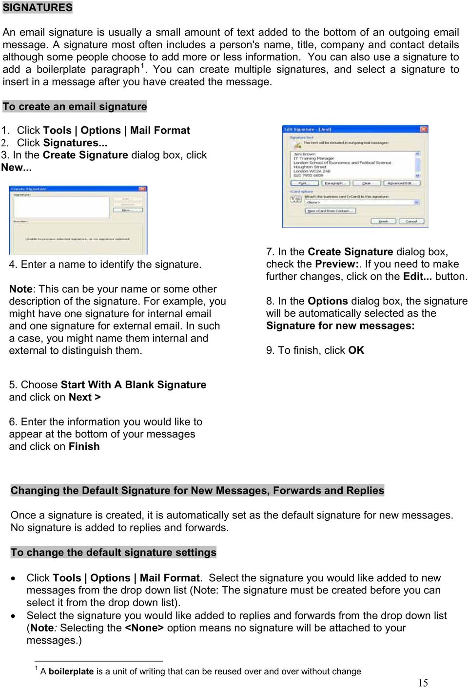 You can also use a signature to add a boilerplate paragraph 1. You can create multiple signatures, and select a signature to insert in a message after you have created the message.