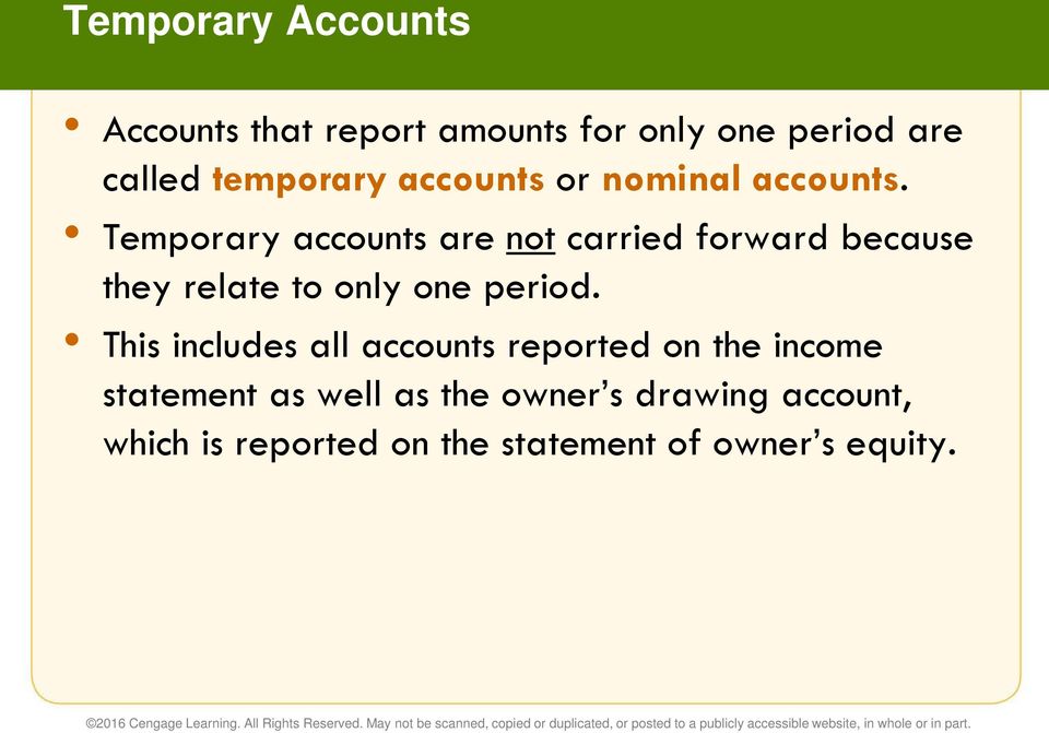 Temporary accounts are not carried forward because they relate to only one period.