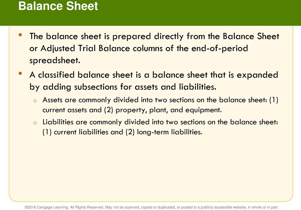 A classified balance sheet is a balance sheet that is expanded by adding subsections for assets and liabilities.