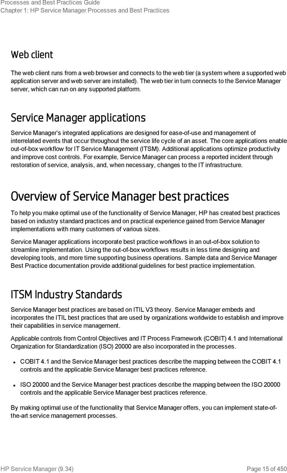 Service Manager applications Service Manager s integrated applications are designed for ease-of-use and management of interrelated events that occur throughout the service life cycle of an asset.