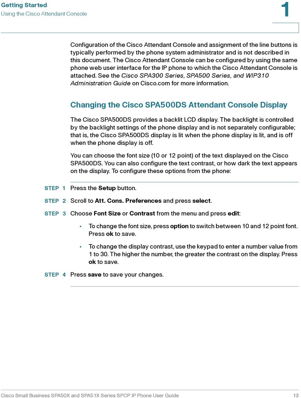 See the Cisco SPA300 Series, SPA500 Series, and WIP310 Administration Guide on Cisco.com for more information.