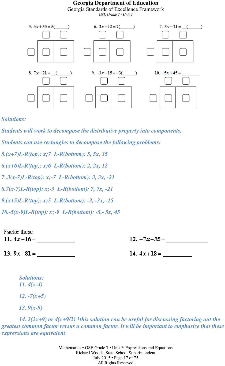 7(x-7)L-R(top): x;-3 L-R(bottom): 7, 7x, -21 9.(x+5)L-R(top): x;5 L-R(bottom): -3, -3x, -15 10.-5(x-9)L-R(top): x;-9 L-R(bottom): -5,- 5x, 45 Solutions: 11. 4(x-4) 12.