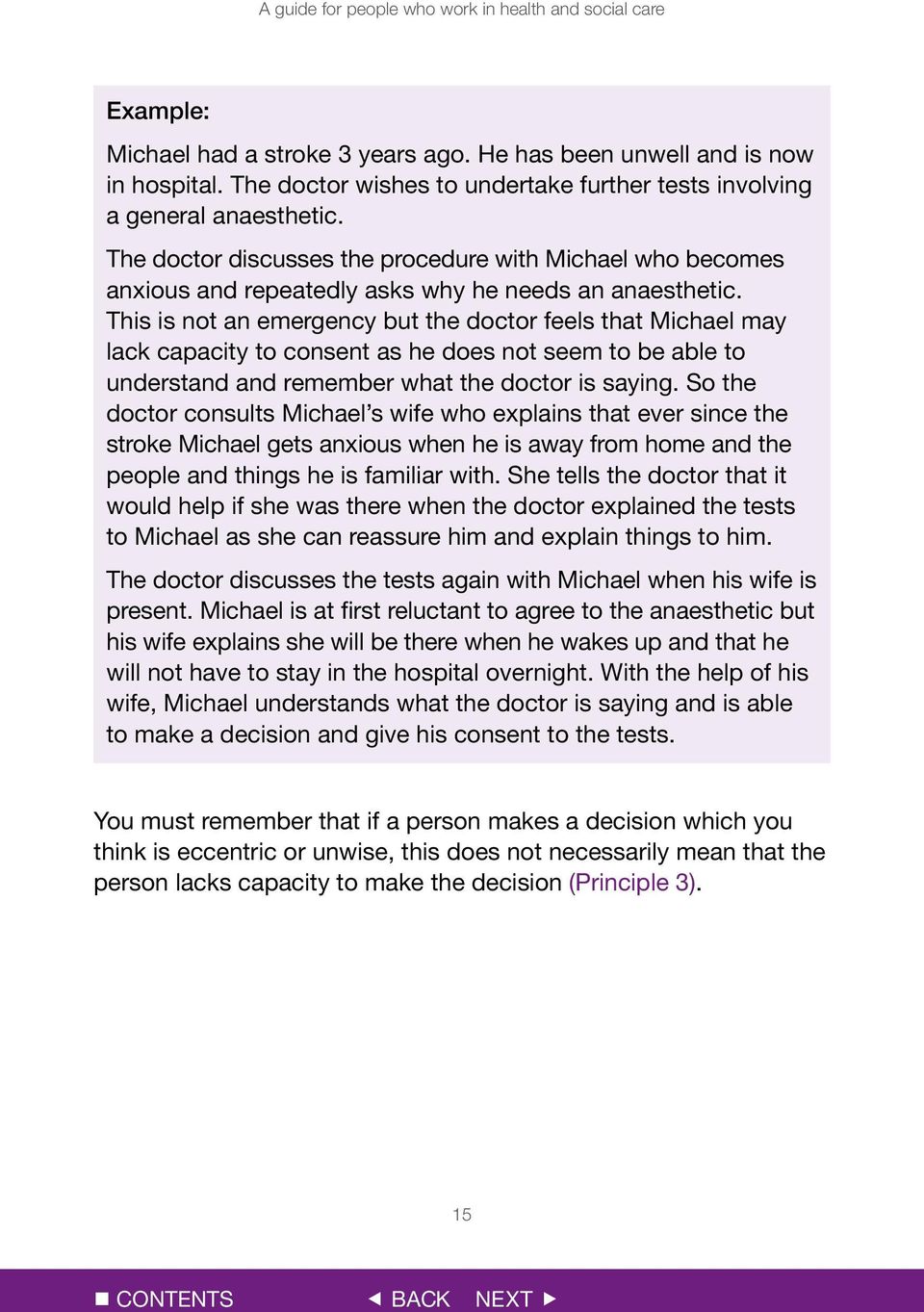 This is not an emergency but the doctor feels that Michael may lack capacity to consent as he does not seem to be able to understand and remember what the doctor is saying.