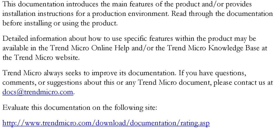 Detailed information about how to use specific features within the product may be available in the Trend Micro Online Help and/or the Trend Micro Knowledge Base at the