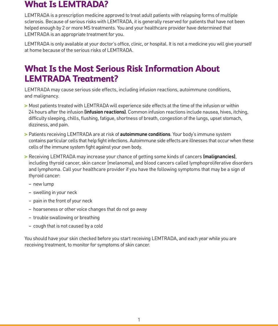 You and your healthcare provider have determined that LEMTRADA is an appropriate treatment for you. LEMTRADA is only available at your doctor s office, clinic, or hospital.