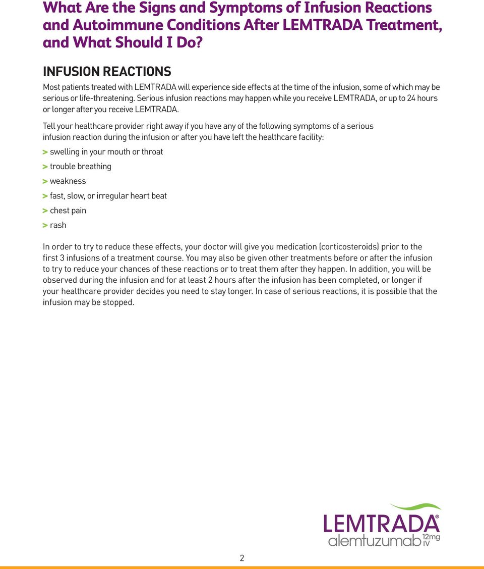 Serious infusion reactions may happen while you receive LEMTRADA, or up to 24 hours or longer after you receive LEMTRADA.