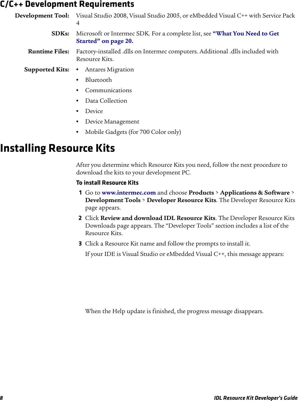Supported Kits: Antares Migration Bluetooth Communications Data Collection Device Device Management Installing Resource Kits Mobile Gadgets (for 700 Color only) After you determine which Resource