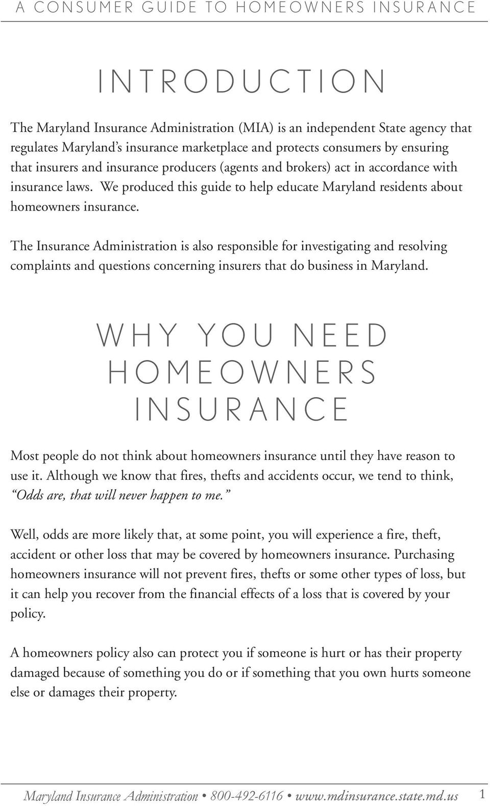 The Insurance Administration is also responsible for investigating and resolving complaints and questions concerning insurers that do business in Maryland.
