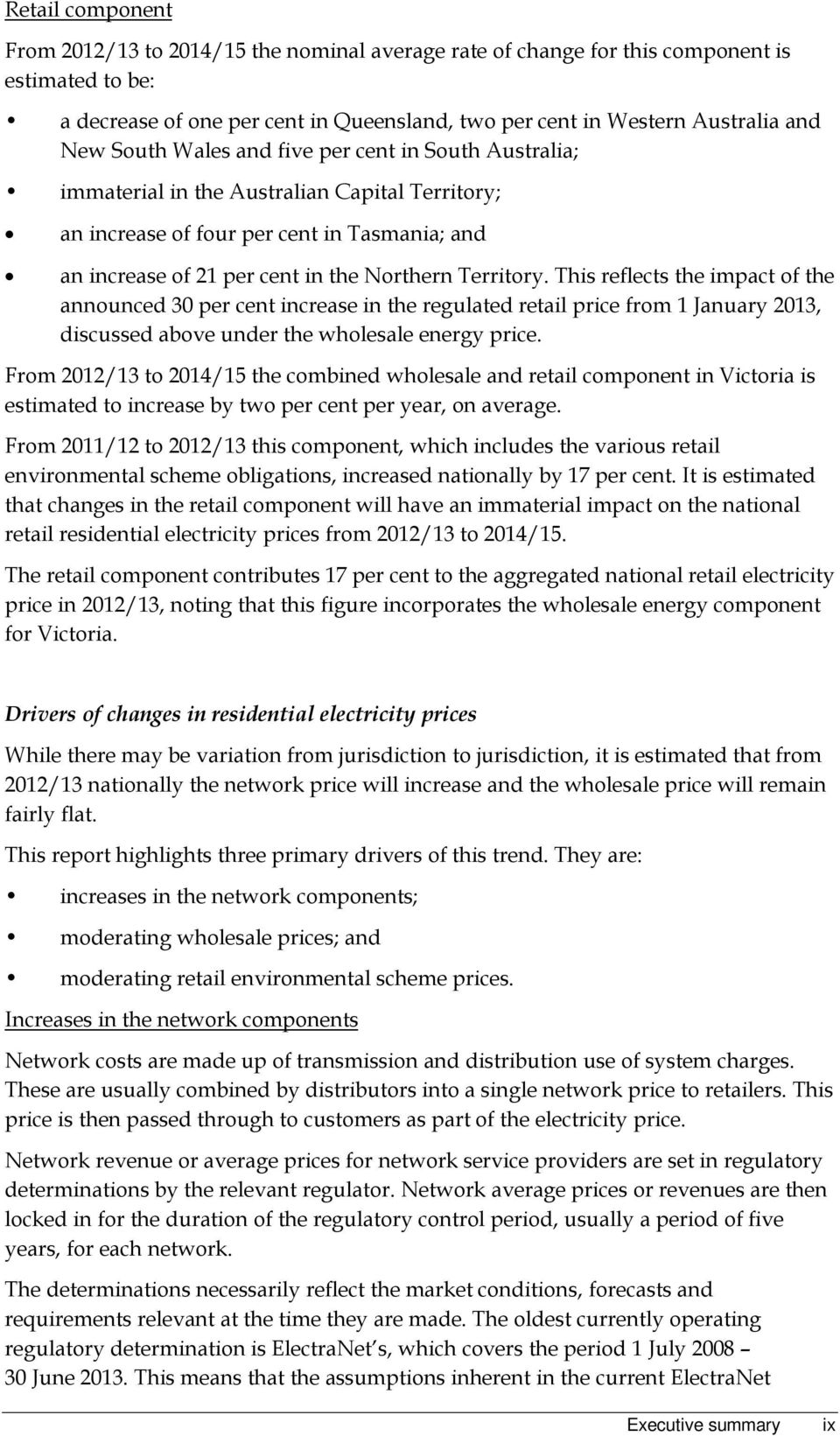 This reflects the impact of the announced 30 per cent increase in the regulated retail price from 1 January 2013, discussed above under the wholesale energy price.