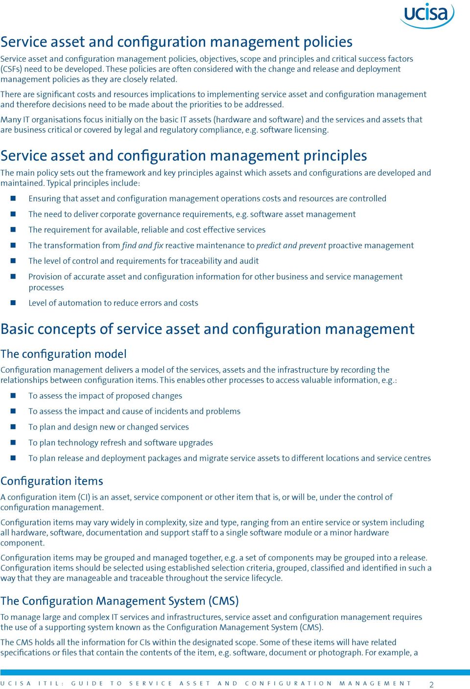 There are significant costs and resources implications to implementing service asset and configuration management and therefore decisions need to be made about the priorities to be addressed.