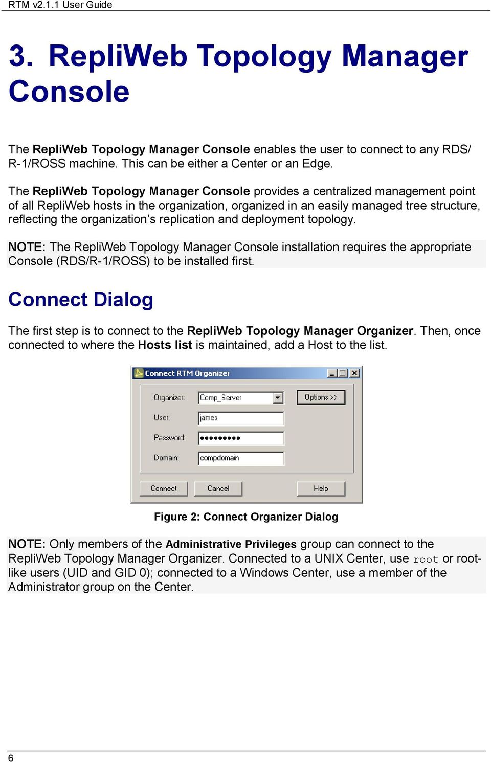 NOTE: The installation requires the appropriate Console (RDS/R-1/ROSS) to be installed first. Connect Dialog The first step is to connect to the RepliWeb Topology Manager Organizer.