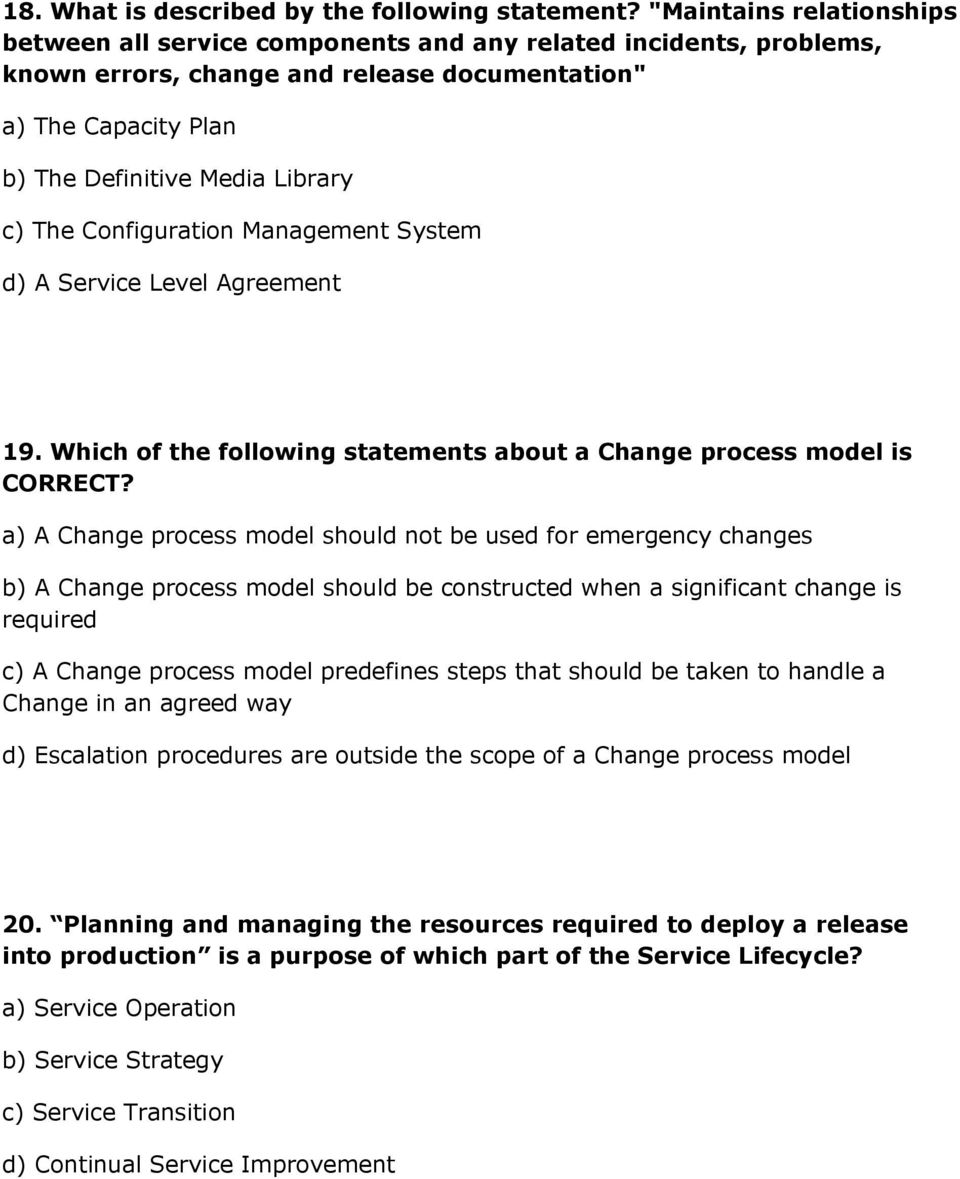The Configuration Management System d) A Service Level Agreement 19. Which of the following statements about a Change process model is CORRECT?
