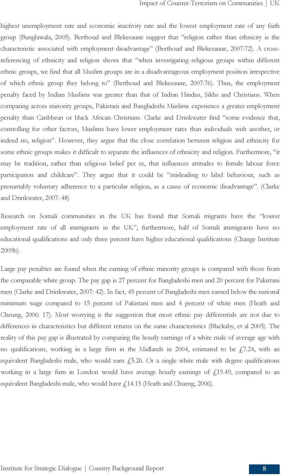 A crossreferencing of ethnicity and religion shows that when investigating religious groups within different ethnic groups, we find that all Muslim groups are in a disadvantageous employment position