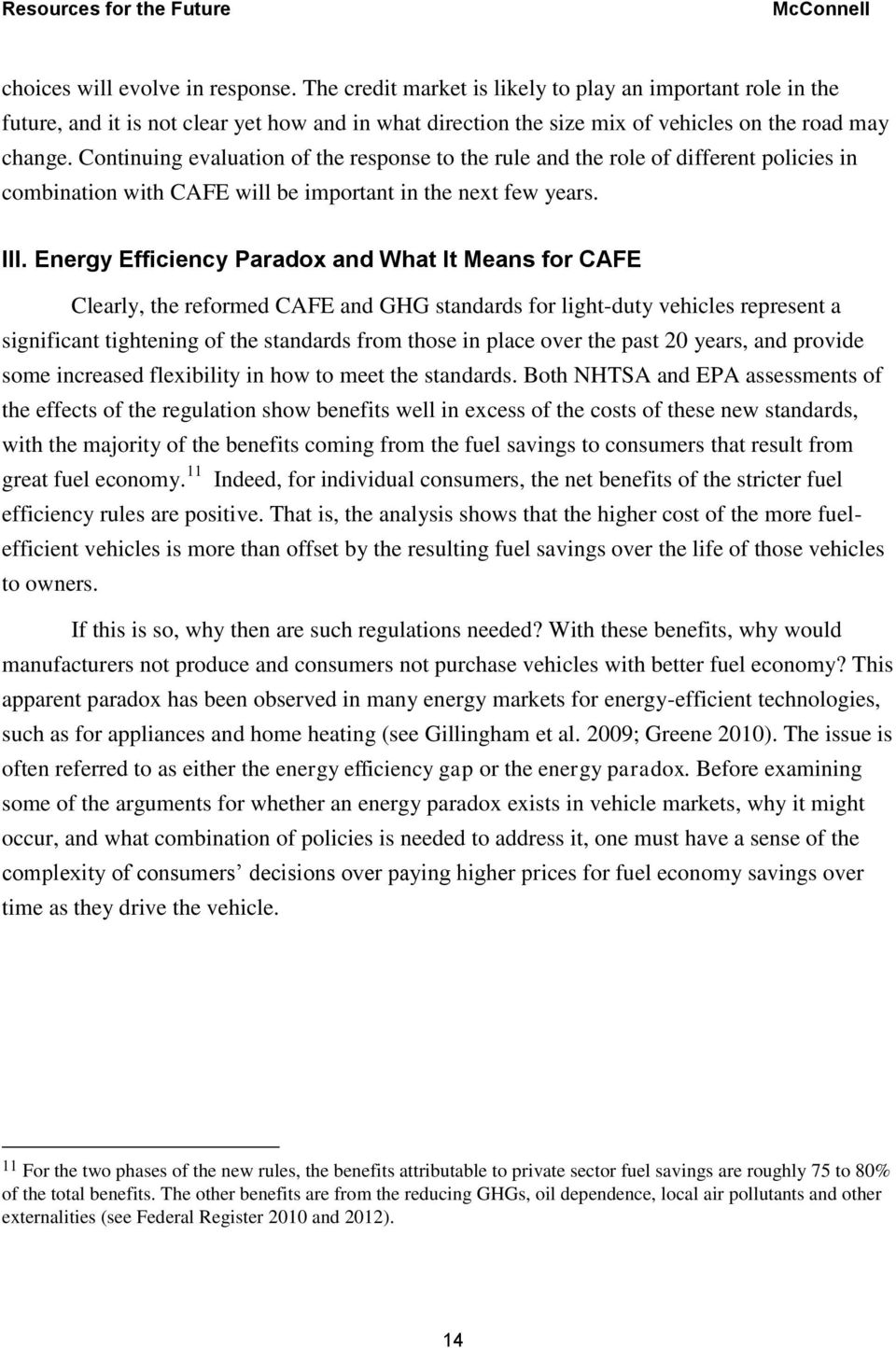 Energy Efficiency Paradox and What It Means for CAFE Clearly, the reformed CAFE and GHG standards for light-duty vehicles represent a significant tightening of the standards from those in place over