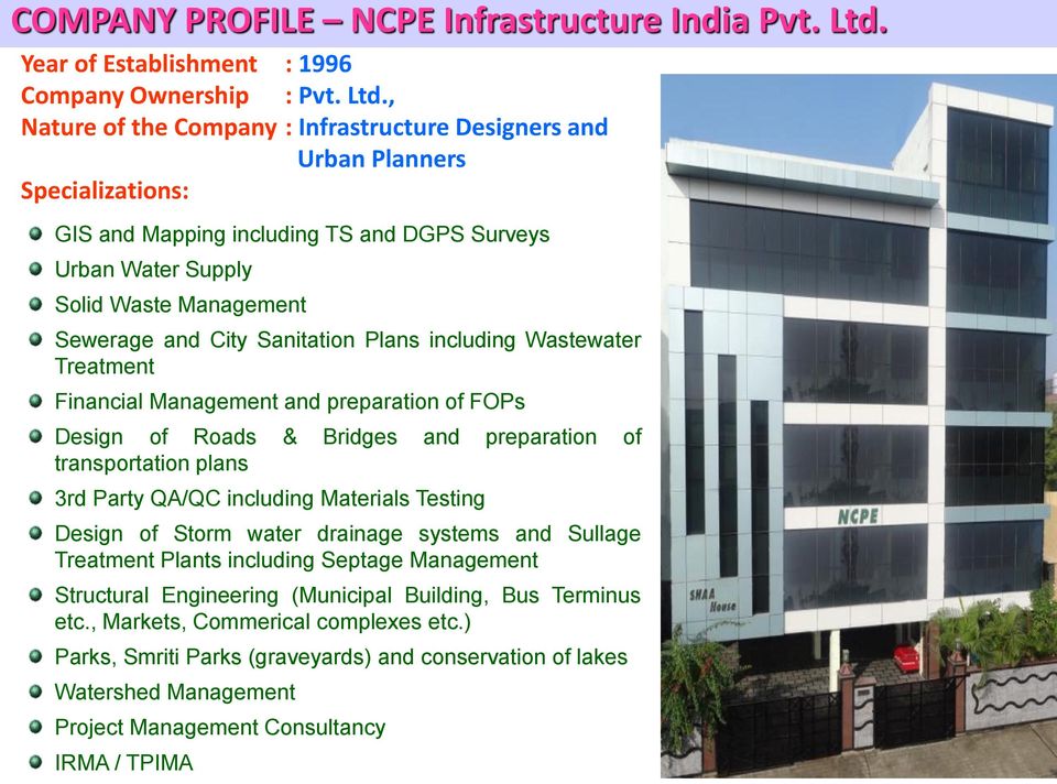 , Nature of the Company : Infrastructure Designers and Urban Planners Specializations: GIS and Mapping including TS and DGPS Surveys Urban Water Supply Solid Waste Management Sewerage and City