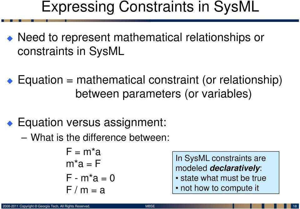 Equation versus assignment: What is the difference between: F = m*a m*a = F F - m*a = 0 F / m =