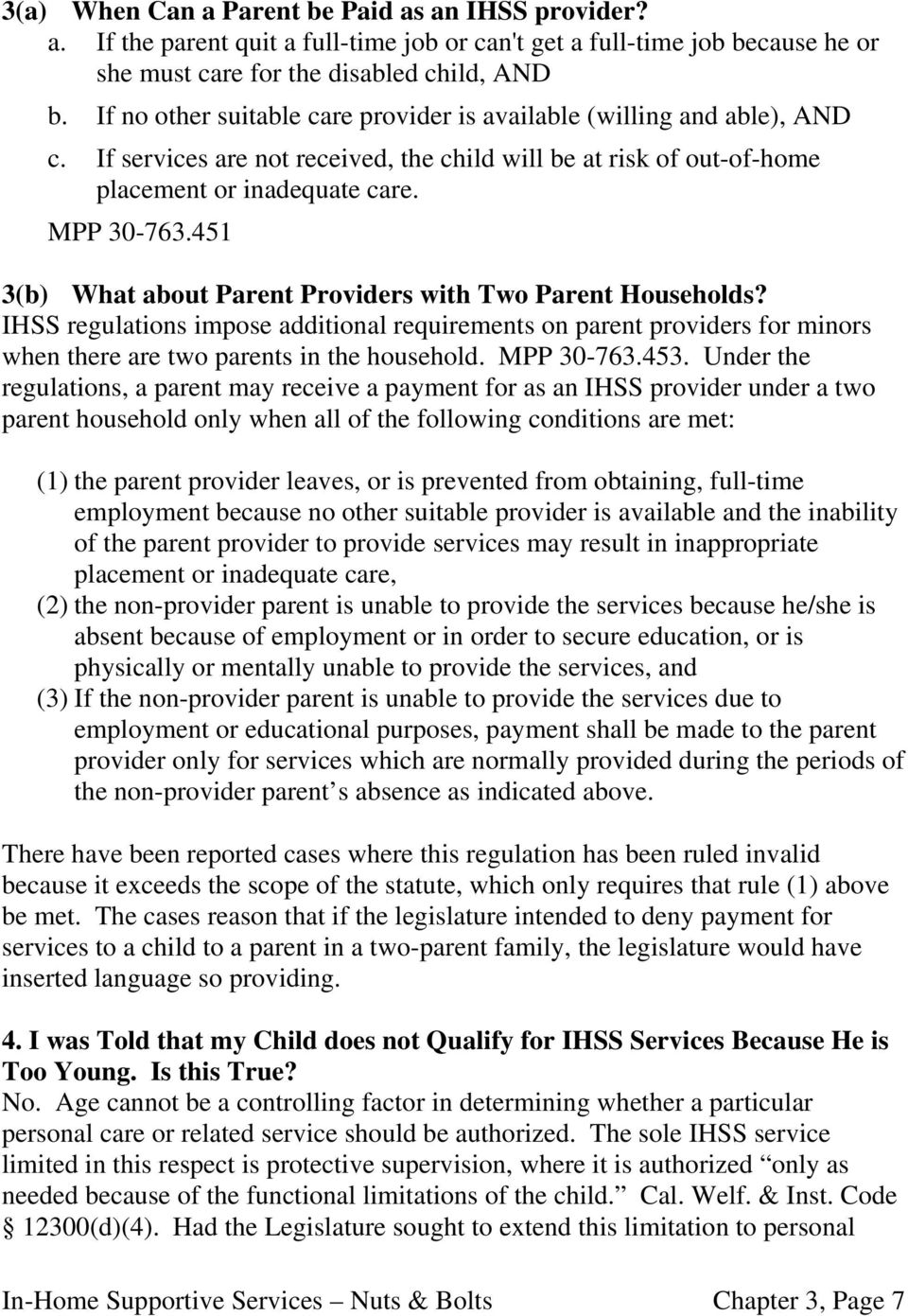 451 3(b) What about Parent Providers with Two Parent Households? IHSS regulations impose additional requirements on parent providers for minors when there are two parents in the household. MPP 30-763.