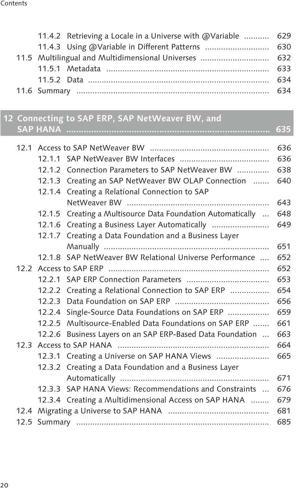 .. 638 12.1.3 Creating an SAP NetWeaver BW OLAP Connection... 640 12.1.4 Creating a Relational Connection to SAP NetWeaver BW... 643 12.1.5 Creating a Multisource Data Foundation Automatically.