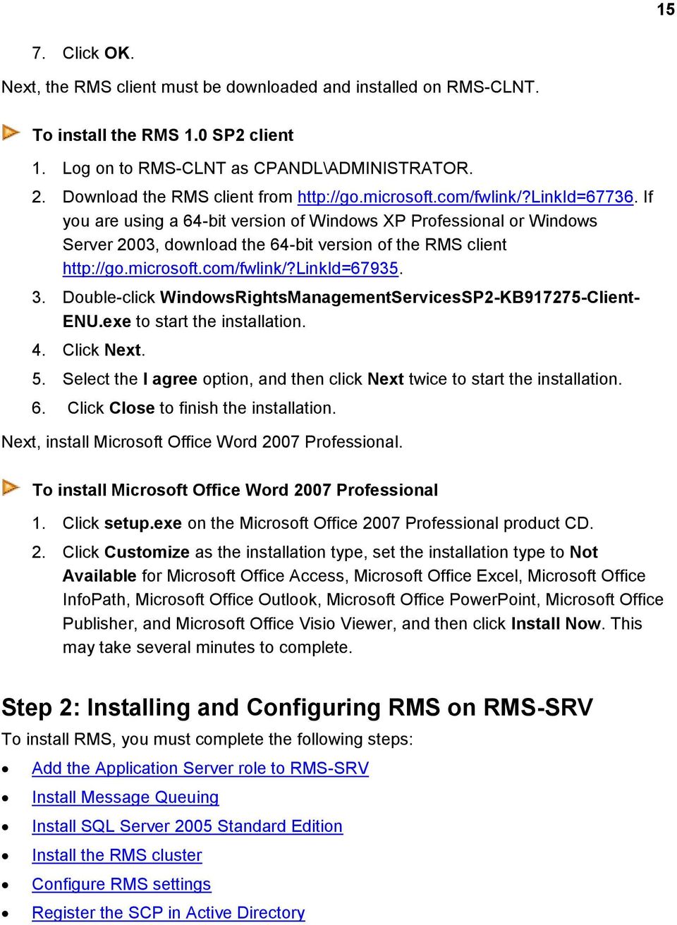If you are using a 64-bit version of Windows XP Professional or Windows Server 2003, download the 64-bit version of the RMS client http://go.microsoft.com/fwlink/?linkid=67935. 3.