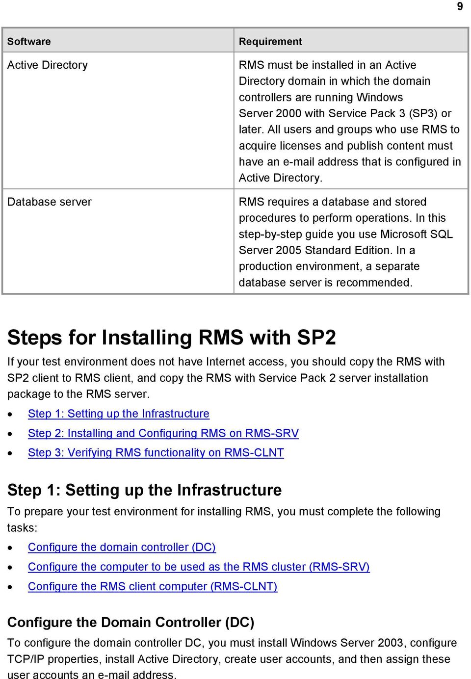 RMS requires a database and stored procedures to perform operations. In this step-by-step guide you use Microsoft SQL Server 2005 Standard Edition.
