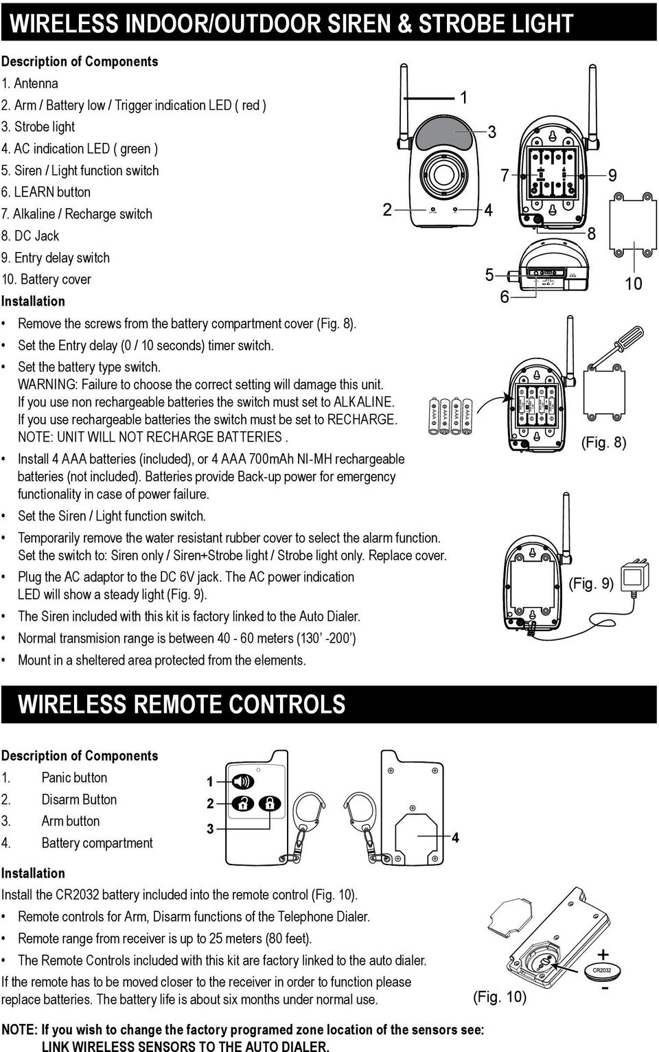DC Jack 9. Entry delay switch 10. Battery cover Installation 2 1 3 7 4 5 6 8 9 10 Remove the screws from the battery compartment cover (Fig. 8). Set the Entry delay (0 / 10 seconds) timer switch.