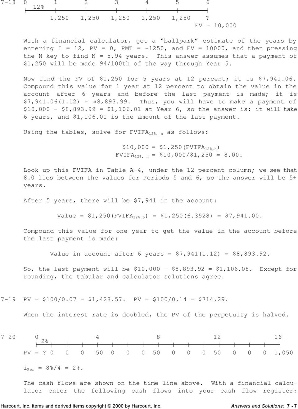 This answer assumes that a payment of $1,250 will be made 94/100th of the way through Year 5. Now find the FV of $1,250 for 5 years at 12 percent; it is $7,941.06.