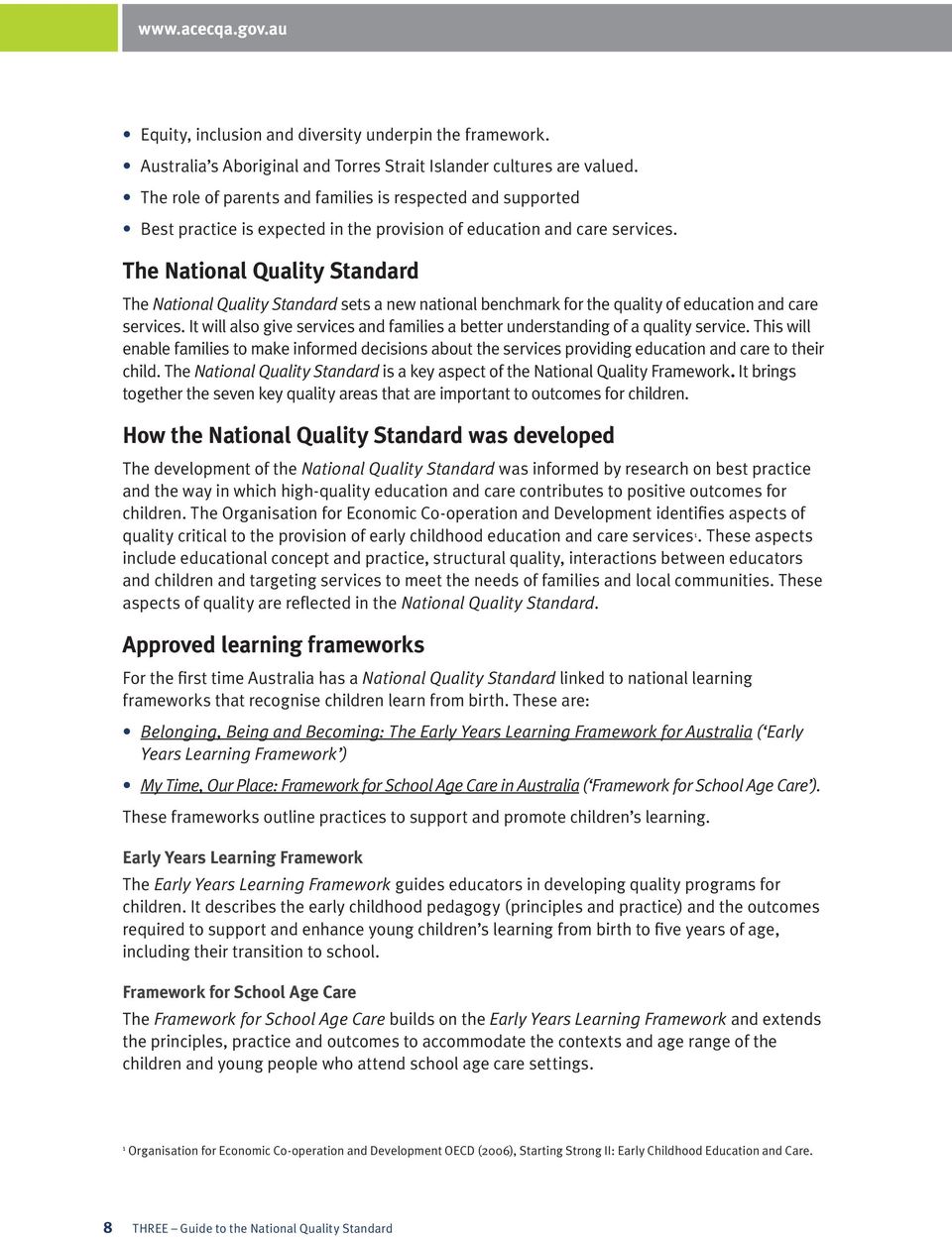 The National Quality Standard The National Quality Standard sets a new national benchmark for the quality of education and care services.